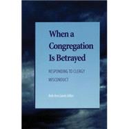 When a Congregation Is Betrayed Responding to Clergy Misconduct by Gaede, Beth Ann; Benyei, Candace R.; Frampton, E. Larraine; Hopkins, Nancy Myer; Liberty, Patricia L.; Pope-Lance, Deborah J., 9781566992848