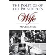 The Politics of the President's Wife by Borrelli, Maryanne, 9781603442848