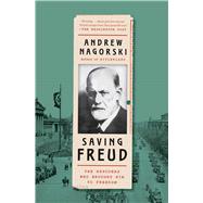Saving Freud The Rescuers Who Brought Him to Freedom by Nagorski, Andrew, 9781982172848