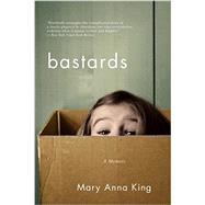 Bastards A Memoir by King, Mary Anna, 9780393352849