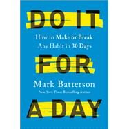 Do It for a Day How to Make or Break Any Habit in 30 Days by Batterson, Mark, 9780593192849