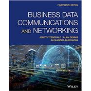 Business Data Communications and Networking by FitzGerald, Jerry; Dennis, Alan; Durcikova, Alexandra, 9781119702849