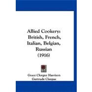 Allied Cookery : British, French, Italian, Belgian, Russian (1916) by Harrison, Grace Clergue; Clergue, Gertrude; Dandurand, Raoul (CON), 9781120142849