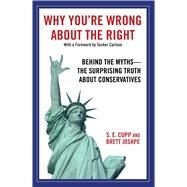 Why You're Wrong About the Right Behind the Myths: The Surprising Truth About Conservatives by Cupp, S. E. ; Joshpe, Brett, 9781416562849