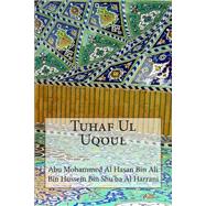 Tuhaf Ul Uqoul by Al Harrani, Abu Mohammed Al Hasan Bin Ali Bin Hussein Bin Shu'ba, 9781502522849
