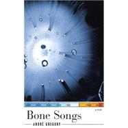 Bone Songs by Gregory, Andre, 9781559362849