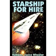 Starship for Hire by Wheeler, Ramona Louise, 9781587152849