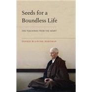 Seeds for a Boundless Life by HARTMAN, ZENKEI BLANCHEMANUEL, ZENJU EARTHLYN, 9781611802849