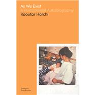 As We Exist A Postcolonial Autobiography by Harchi, Kaoutar; Ramadan, Emma, 9781635422849