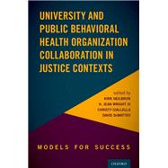 University and Public Behavioral Health Organization Collaboration Models for Success in Justice Contexts by Heilbrun, Kirk; Wright, II, H. Jean; Giallella, Christy; DeMatteo, David, 9780190052850