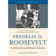 Franklin D. Roosevelt : And the Making of Modern America by Winkler, Allan M., 9780321412850