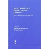 Public Relations in Global Cultural Contexts: Multi-paradigmatic Perspectives by Bardhan; Nilanjana, 9780415872850