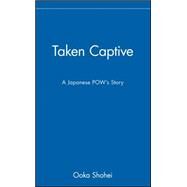 Taken Captive A Japanese POW's Story by Shohei, Ooka, 9780471142850