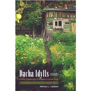 Dacha Idylls by Caldwell, Melissa L., 9780520262850