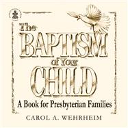 The Baptism of Your Child by Wehrheim, Carol A., 9780664502850