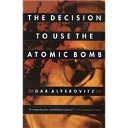 The Decision to Use the Atomic Bomb by ALPEROVITZ, GAR, 9780679762850