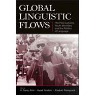Global Linguistic Flows: Hip Hop Cultures, Youth Identities, and the Politics of Language by Alim; H. Samy, 9780805862850