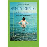 Skinny Dipping : And Other Immersions in Water, Myth, and Being Human by Lembke, Janet, 9780813922850