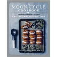 The Moon Cycle Cookbook A Holistic Nutrition Guide for a Well-Balanced Menstrual Cycle by Loftus, Devon; Radomski, Jenna, 9781635862850