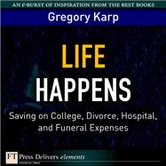 Life Happens: Saving on College, Divorce, Hospital, and Funeral Expenses by Karp, Gregory, 9780137052851