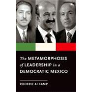 The Metamorphosis of Leadership in a Democratic Mexico by Camp, Roderic Ai, 9780199742851