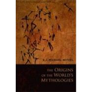 The Origins of the World's Mythologies by Witzel, E.J. Michael, 9780199812851