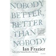 Nobody Better, Better Than Nobody by Frazier, Ian, 9780312422851