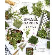 Small Garden Style A Design Guide for Outdoor Rooms and Containers by Hendry Eaton, Isa; Blaise Kramer, Jennifer, 9780399582851