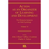 Action As An Organizer of Learning and Development: Volume 33 in the Minnesota Symposium on Child Psychology Series by Rieser,John J.;Rieser,John J., 9781138012851