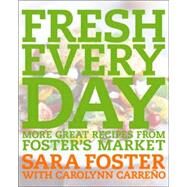 Fresh Every Day More Great Recipes from Foster's Market: A Cookbook by Foster, Sara; Carreno, Carolynn, 9781400052851