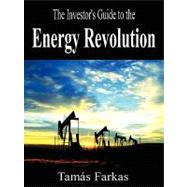 The Investor's Guide to the Energy Revolution by Farkas, Tamos, 9781409202851