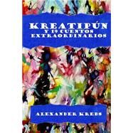 Kreatipn y 19 Cuentos Extraordinarios by Krebs, Alexander, 9781500282851