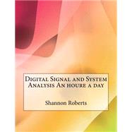 Digital Signal and System Analysis an Houre a Day by Roberts, Shannon F.; London School of Management Studies, 9781507692851