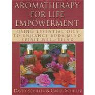 Aromatherapy for Life Empowerment by Schiller, David; Schiller, Carol, 9781591202851