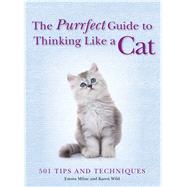 The Purrfect Guide to Thinking Like a Cat by Milne, Emma; Wild, Karen, 9781684122851