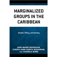 Marginalized Groups in the Caribbean Gender, Policy, and Society by Bissessar, Ann Marie; Boodram, Cheryl-Ann Sarita; Bobb, Daniele, 9781793642851