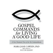 Gospel Commands for Living a Good Life by Cawein, Mara Jane, Ph.d., 9781973682851