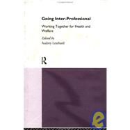 Going Interprofessional: Working Together for Health and Welfare by Leathard; Audrey, 9780415092852