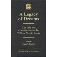 A Legacy of Dreams The Life and Contributions of Dr. William Venoid Banks by Gregory, Sheila T., 9780761812852