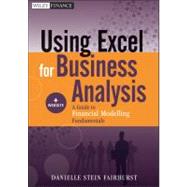 Using Excel for Business Analysis : A Guide to Financial Modelling Fundamentals + Website by Fairhurst, Danielle Stein, 9781118132852