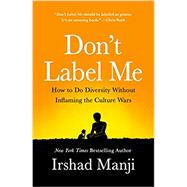 Don't Label Me: An Incredible Conversation for Divided Times by Manji, Irshad, 9781250182852