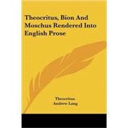 Theocritus, Bion And Moschus Rendered into English Prose by Theocritus; Lang, Andrew, 9781417972852