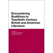 Encountering Buddhism in Twentieth-Century British and American Literature by Normand, Lawrence; Winch, Alison, 9781474232852