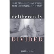 Deliberately Divided Inside the Controversial Study of Twins and Triplets Adopted Apart by Segal, Nancy L., 9781538132852