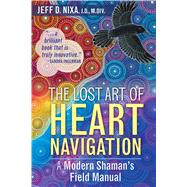 The Lost Art of Heart Navigation by Nixa, Jeff D., 9781591432852