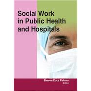 Social Work in Public Health and Hospitals by Palmer; Sharon Duca, 9781926692852