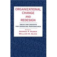 Organizational Change and Redesign Ideas and Insights for Improving Performance by Huber, George P.; Glick, William H., 9780195072853