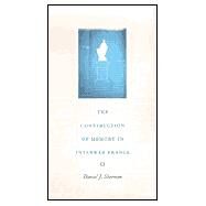 The Construction of Memory in Interwar France by Sherman, Daniel J., 9780226752853
