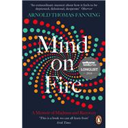 Mind on Fire A Memoir of Madness and Recovery by Fanning, Arnold Thomas, 9780241982853