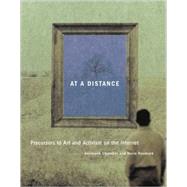 At a Distance Precursors to Art and Activism on the Internet by Chandler, Annmarie; Neumark, Norie, 9780262532853